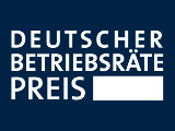 Deutscher Betriebsräte-Preis - Anerkennung und Würdigung vorbildlicher Betriebsratsarbeit