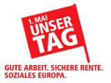 1. Mai 2013 - Unser Tag: Gute Arbeit. Sichere Rente. Soziales Europa.