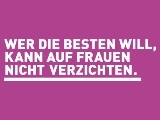 IG Metall: Wer die Besten will, kann auf Frauen nicht verzichten.